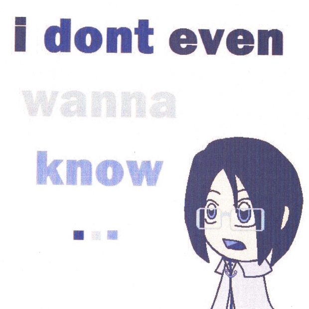 don't wanna know....